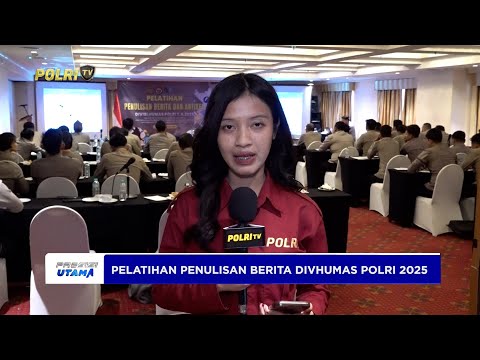 LIVE REPORT - RANGKAIAN PEMBEKALAN MATERI PELATIHAN PENULISAN BERITA DIVISI HUMAS POLRI 2025
