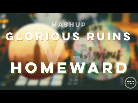 MASHUP: Glorious Ruins vs Homeward (Hillsong Worship, Marcus Warner)