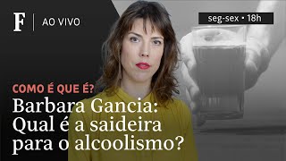 Como é que é? | Barbara Gancia: qual é a saideira do alcoolismo?