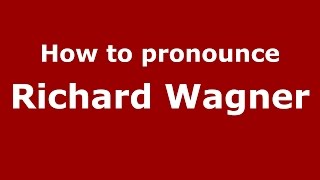 How to pronounce Richard Wagner