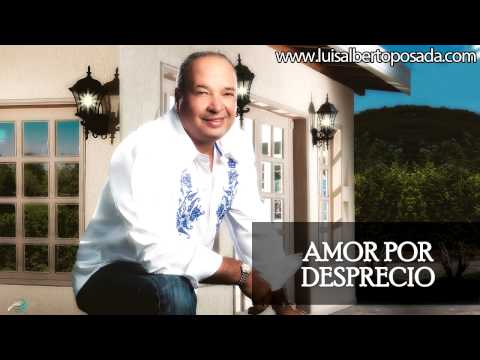 Luis Alberto Posada - Amor Por Desprecio (Audio Oficial)