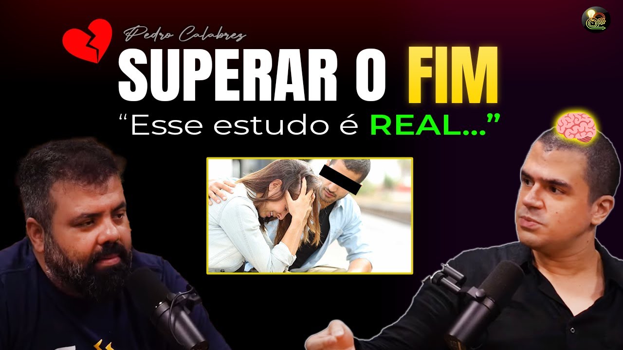Neurociência: Como SUPERAR o Fim de um RELACIONAMENTO - Pedro Calabrez