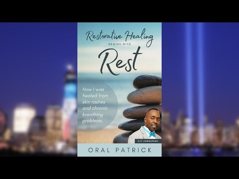 Restorative Healing Begins With Rest - by Oral Patrick - 9/11 Survivor
