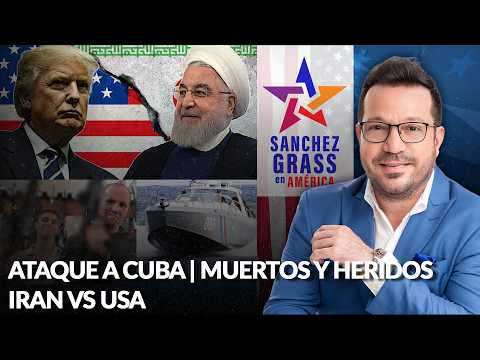 ATAQUE A CUBA | MUERTOS Y HERIDOS | IRAN VS USA  | Sánchez Grass