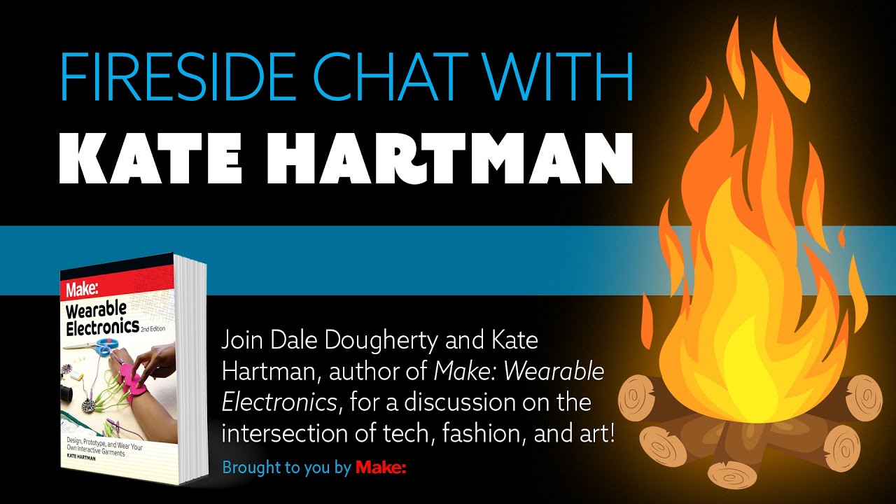 Fireside Chat with Kate Hartman - Wearable Electronics