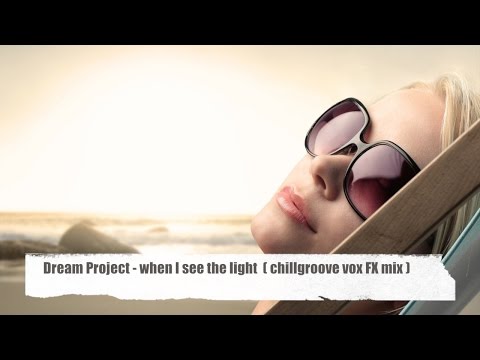 Dream Project - when I see the light (Chillgroove Vox FX Mix) "extraordinary chill lounge 6 (HD)