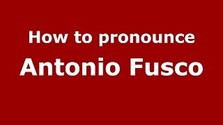 How to pronounce Antonio Fusco
