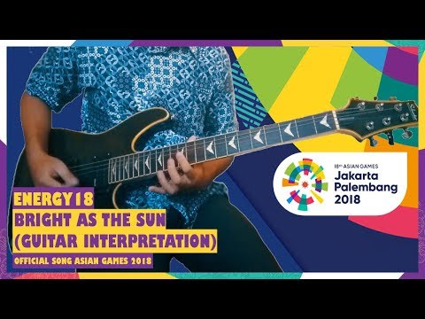 Energy18 - Bright As The Sun (Official Song Asian Games 2018) "Guitar Interpretation"