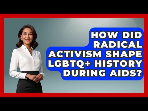 How Did Radical Activism Shape LGBTQ+ History During AIDS? - Queer Teens United