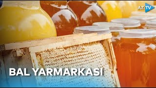 Bu gün fəaliyyətə başlayan bal yarmarkasından BİRBAŞA BAĞLANTI