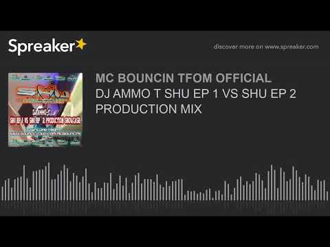 DJ AMMO T SHU EP 1 VS SHU EP 2 PRODUCTION MIX (made with Spreaker)