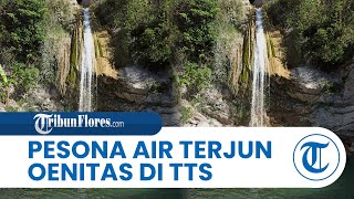 Pesona dari Air Terjun Oenitas di TTS, Suguhkan Kesejukan Air Terjun yang Dikelilingi Pepohonan