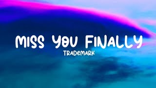 Trademark - Miss You Finally (Lyrics)