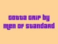 Gotta Grip by Men of Standard (Link for MP3 Download Now Available)