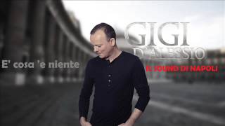 Gigi D&#39;Alessio - E&#39; cosa &#39;e niente