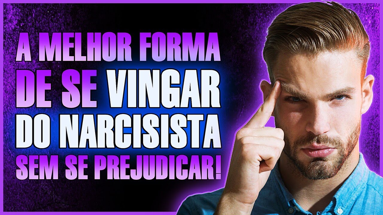 Descubra a ESTRATÉGIA PERFEITA para se “vingar” do/a narcisista