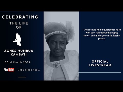 CELEBRATING THE LIFE OF THE LATE AGNES MUMBUA KAMBATI  (Official Live Stream)