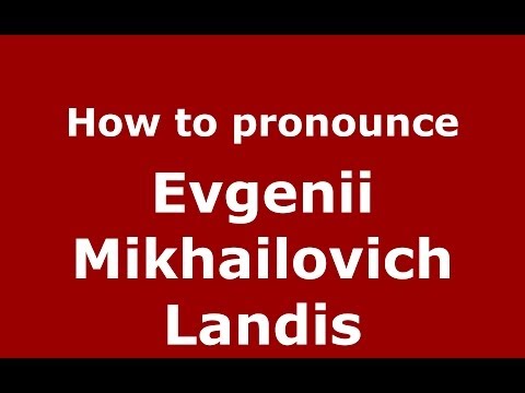 How to pronounce Evgenii Mikhailovich Landis (Russian/Russia) - PronounceNames.com