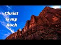 Christ Is My Rock Hymns