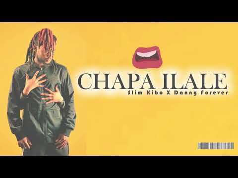 CHAPA ILALE FT Slim Kibo x Danny Forever