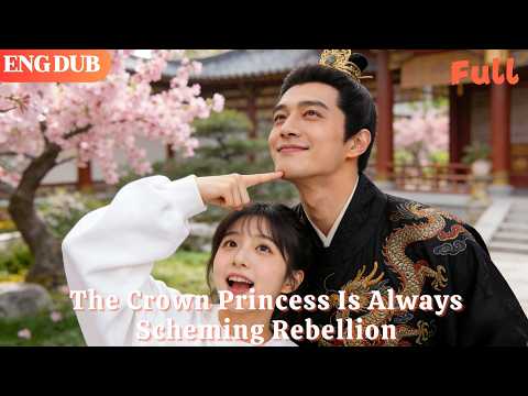 [ENG DUB]🌟The Crown Princess Is Always Scheming Rebellion#drama#minidrama