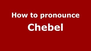 How to pronounce Chebel