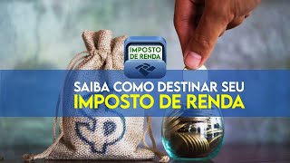 Saiba como destinar seu Imposto de Renda