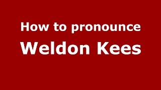 How to pronounce Weldon Kees