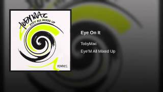 EYE ON IT (REMIX) - TOBY MAC - EYE&#39;M ALL MIXED UP