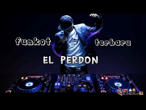 DJ FUNKOT EL PERDON TERBARU 2023