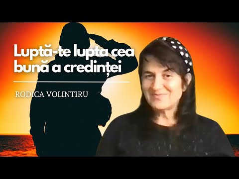 Luptă-te lupta cea bună a credinței | Rodica Volintiru