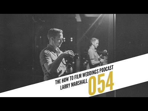 2nd Shooter 101 with Larry Marshall || How To Film Weddings Podcast 054.