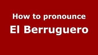 How to pronounce El Berruguero