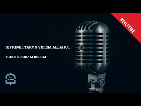 Gjykimi i takon vetëm Allahut - Hoxhë Bajram Beluli