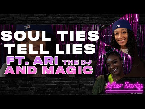 The After Zarty (EP.216) ft. Ari The DJ & Magic - Soul Ties Tell Lies 💔@arithedj