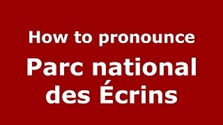 How to pronounce Parc National Des écrins