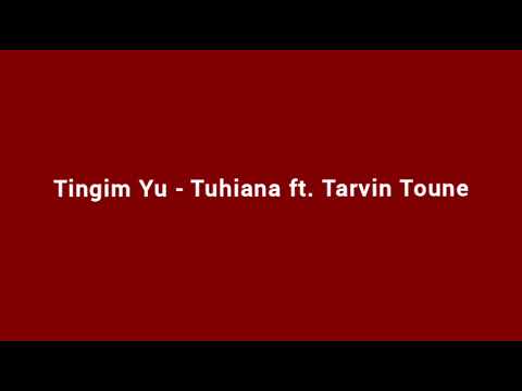 Tingim Yu - Tuhiana ft. Tarvin Toune [Audio]
