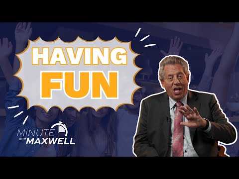 "Minute With Maxwell: HAVING FUN - John Maxwell Team"