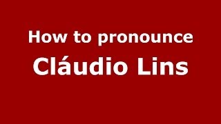 How to pronounce Cláudio Lins