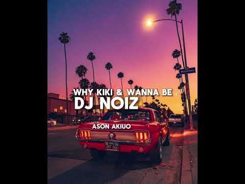 DJ Noiz - Why Kiki & Wanna Be (Remix) ft. lam Tongi, Avant