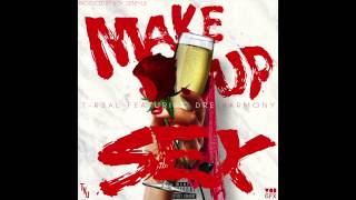 T-R3AL - Make Up Sex (Ft. Dre Harmony) [Prod. By Boy Geneyus]