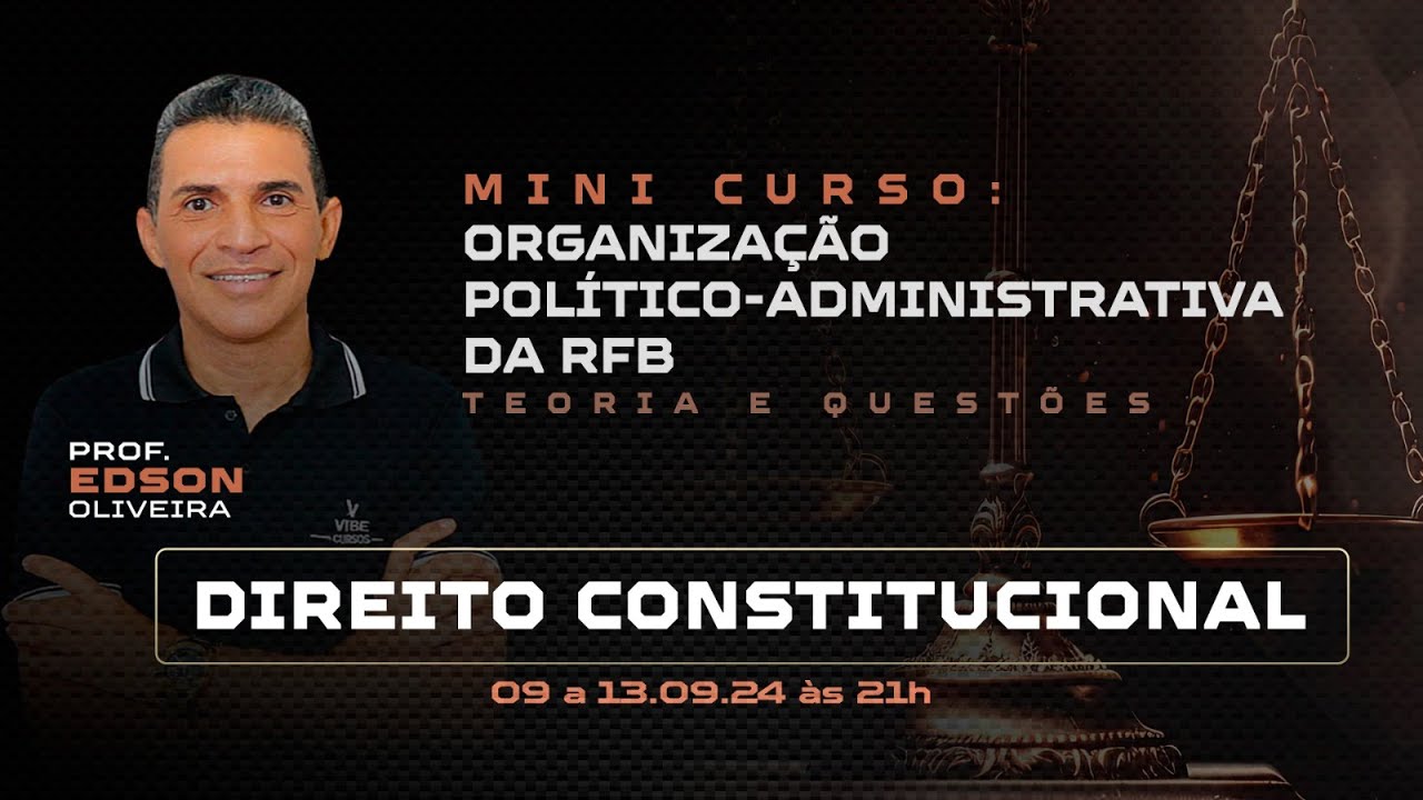 Mini Curso: Estrutura e Organização do Estado Brasileiro - Aula 01- Prof. Edson Oliveira