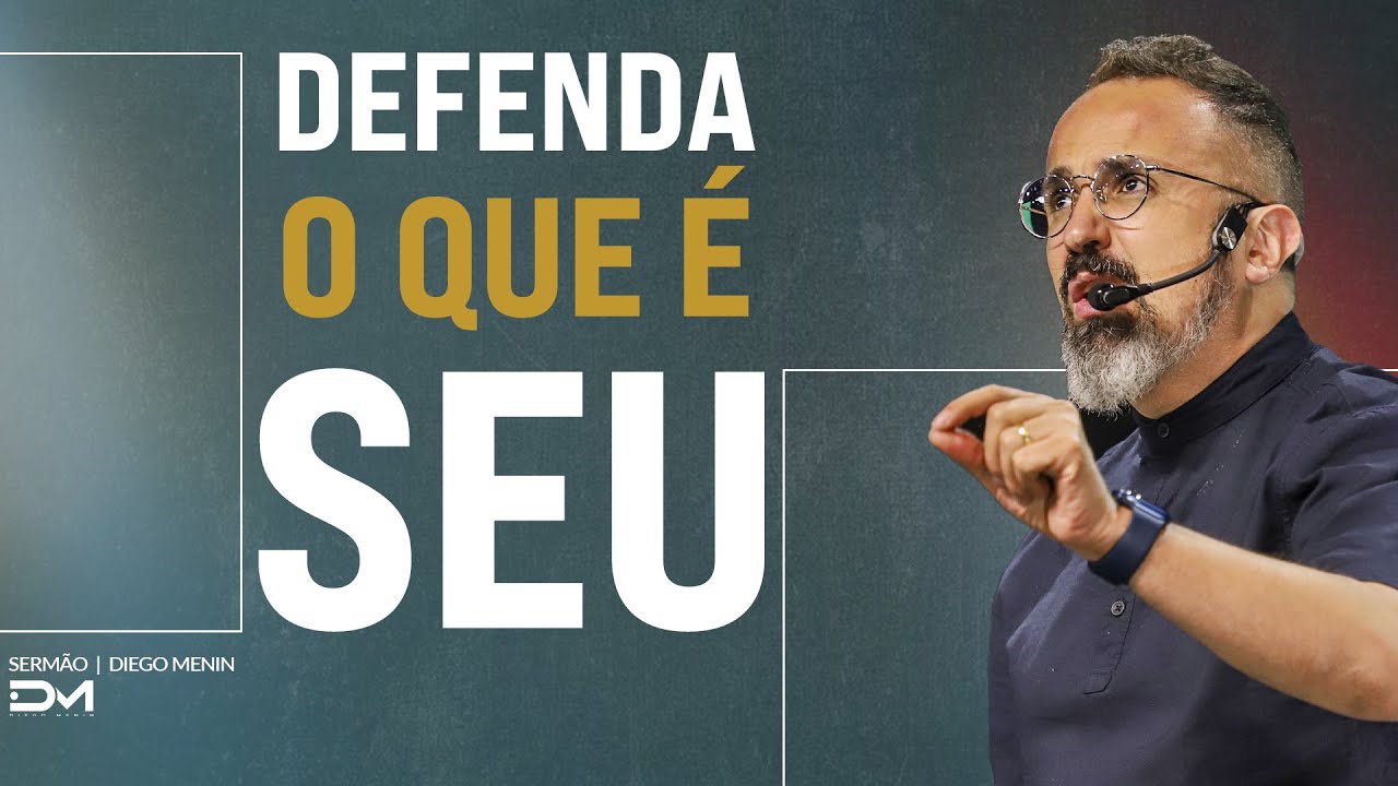 DEFENDA O QUE É SEU - #DIEGOMENIN | SERMÃO