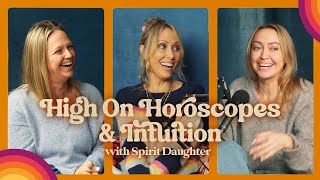 High On Horoscopes & Intuition with Spirit Daughter