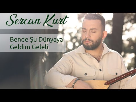 Sercan Kurt-Bende Şu Dünyaya Geldim Geleli