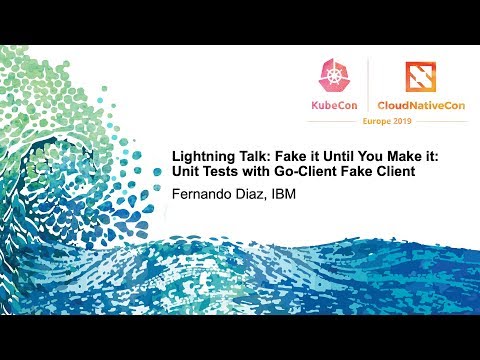 Lightning Talk: Fake it Until You Make it: Unit Tests with Go-Client Fake Client - Fernando Diaz