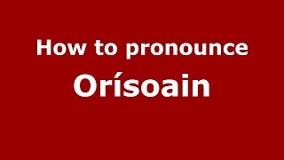 How to pronounce Orísoain
