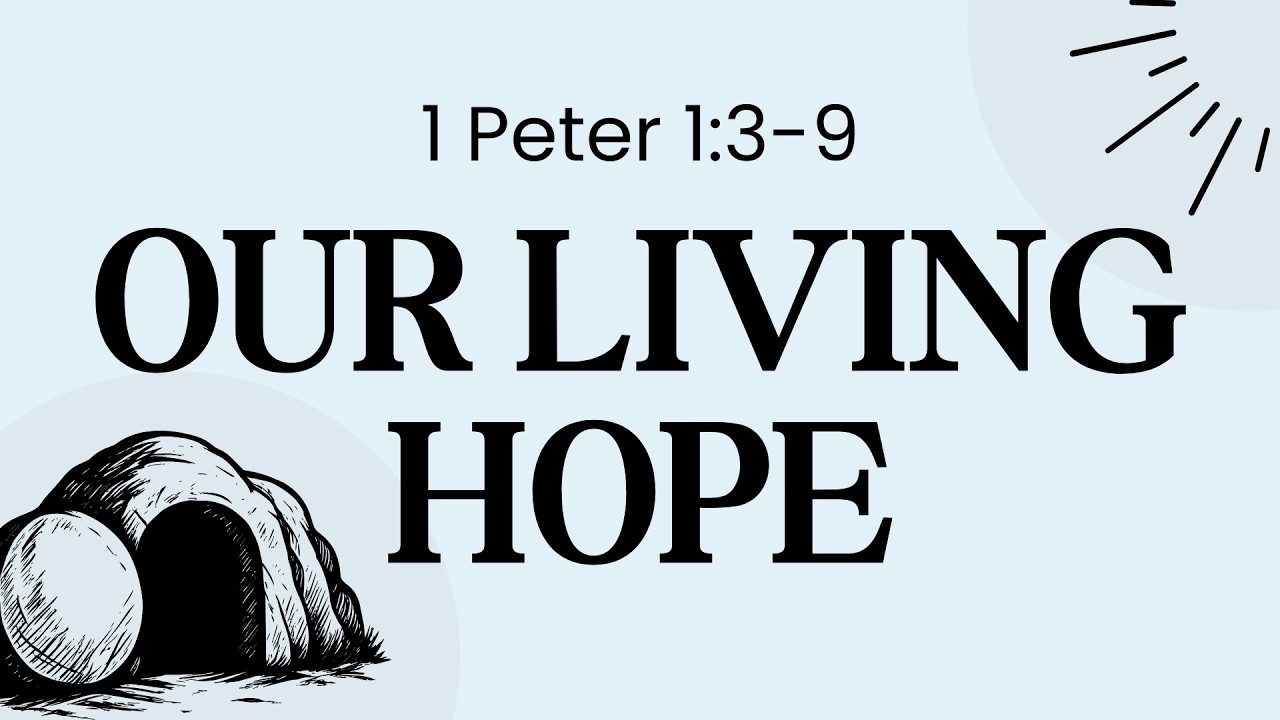 Our Living Hope - 1 Peter 1:3-9