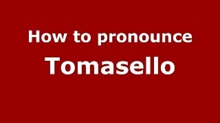 How to pronounce Tomasello