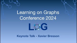 Xavier Bresson - Integrating Large Language Models and Graph Neural Networks - LoG 2024 Keynote